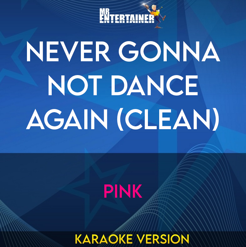 Never Gonna Not Dance Again (clean) - Pink (Karaoke Version) from Mr Entertainer Karaoke