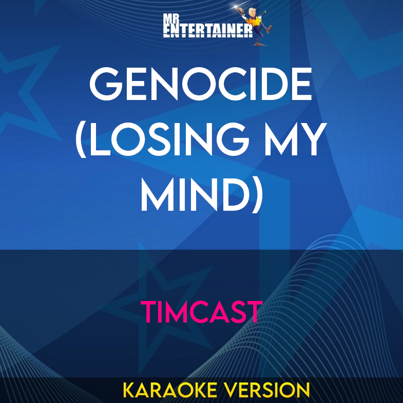 Genocide (Losing My Mind) - Timcast (Karaoke Version) from Mr Entertainer Karaoke