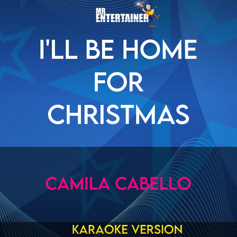 I'll Be Home For Christmas - Camila Cabello (Karaoke Version) from Mr Entertainer Karaoke