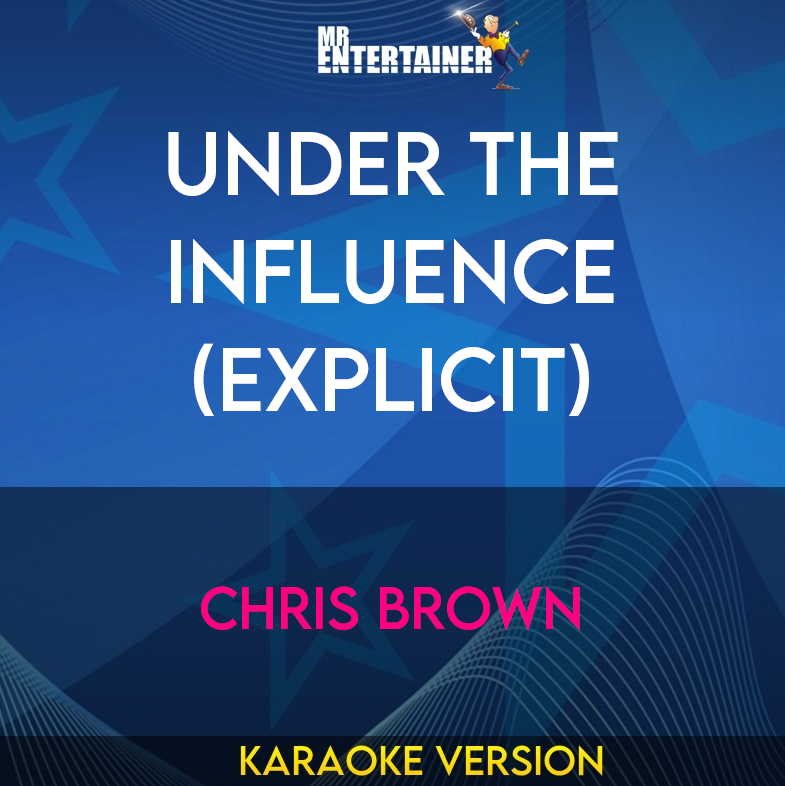 Under The Influence (explicit) - Chris Brown (Karaoke Version) from Mr Entertainer Karaoke