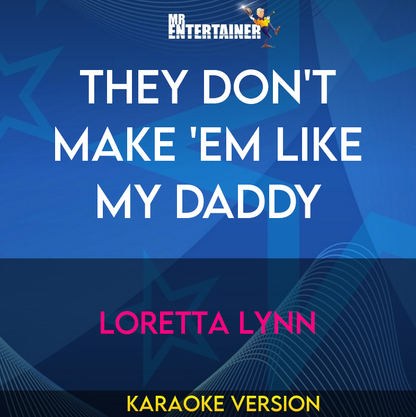 They Don't Make 'Em Like My Daddy - Loretta Lynn (Karaoke Version) from Mr Entertainer Karaoke