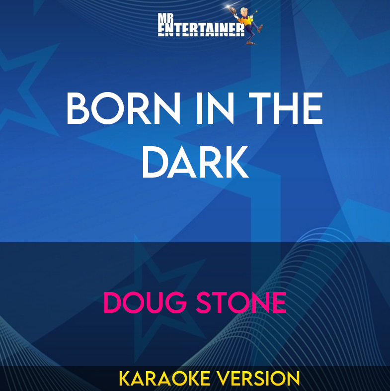 Born In The Dark - Doug Stone (Karaoke Version) from Mr Entertainer Karaoke