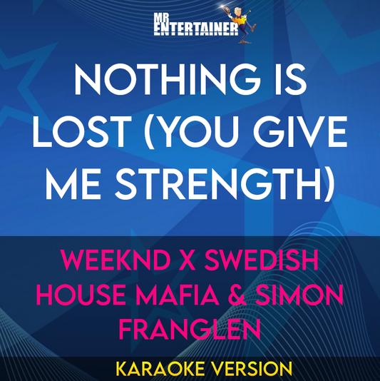 Nothing Is Lost (You Give Me Strength) - Weeknd x Swedish House Mafia & Simon Franglen (Karaoke Version) from Mr Entertainer Karaoke