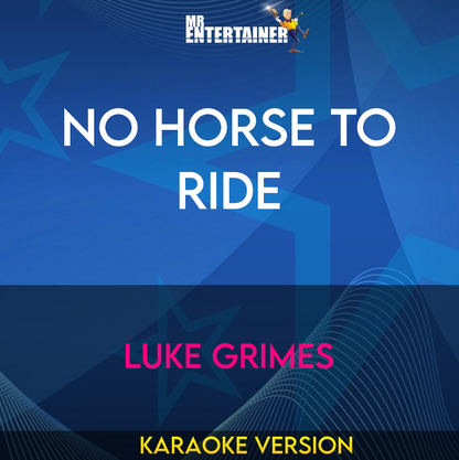 No Horse To Ride - Luke Grimes (Karaoke Version) from Mr Entertainer Karaoke