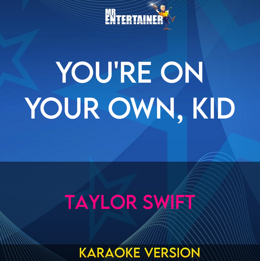 You're On Your Own, Kid - Taylor Swift (Karaoke Version) from Mr Entertainer Karaoke