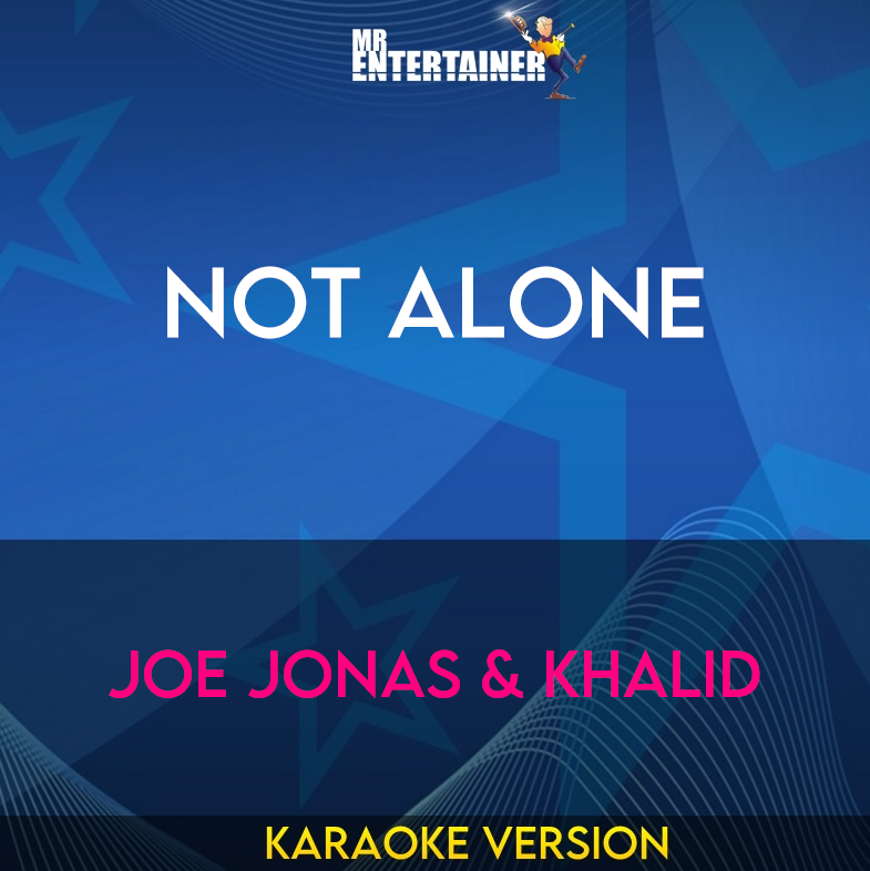 Not Alone - Joe Jonas & Khalid (Karaoke Version) from Mr Entertainer Karaoke