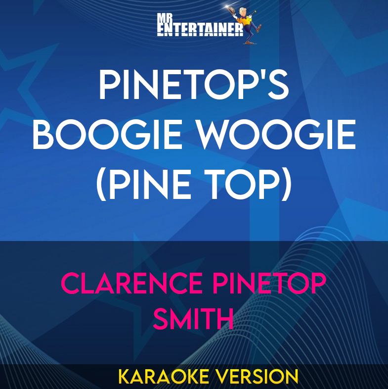 Pinetop's Boogie Woogie (Pine Top) - Clarence Pinetop Smith (Karaoke Version) from Mr Entertainer Karaoke