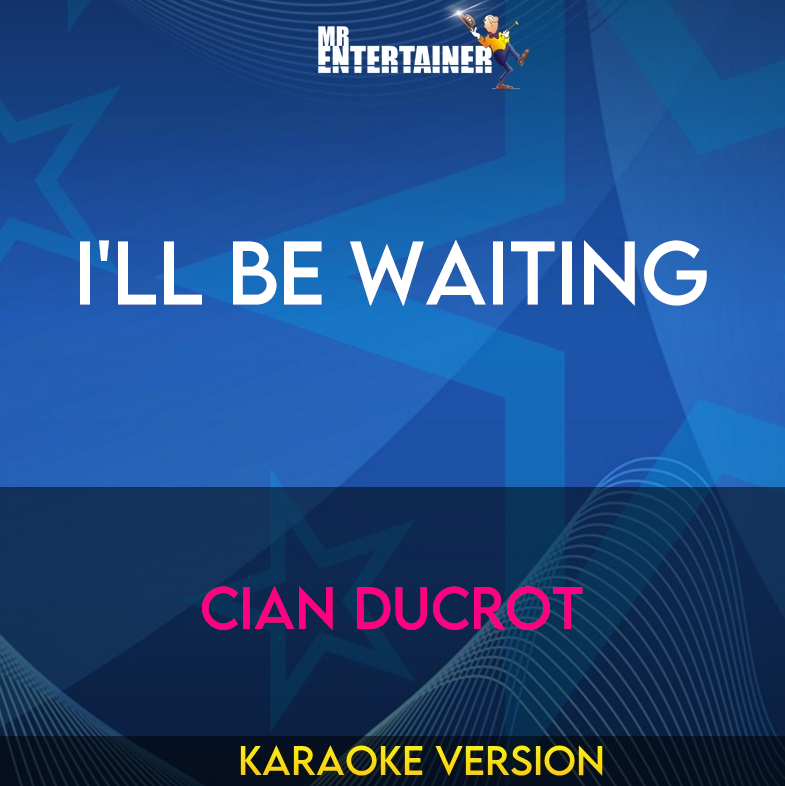 I'll Be Waiting - Cian Ducrot (Karaoke Version) from Mr Entertainer Karaoke