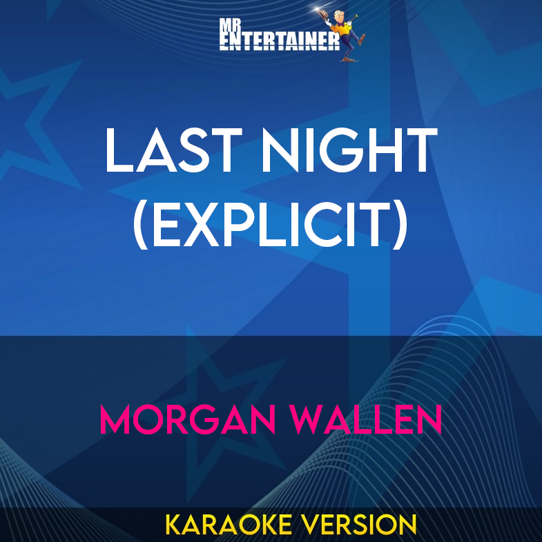 Last Night (explicit) - Morgan Wallen (Karaoke Version) from Mr Entertainer Karaoke