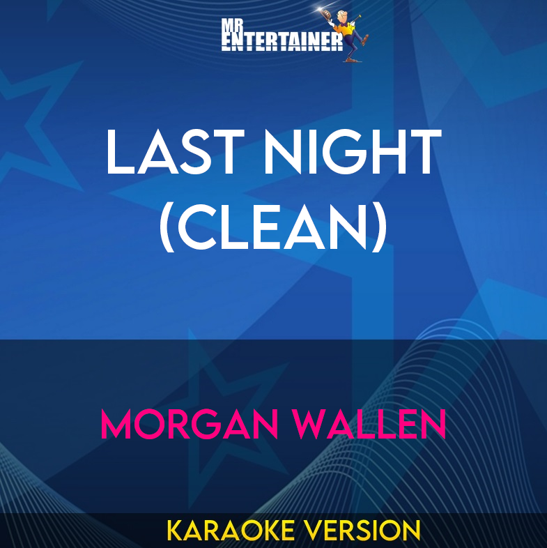 Last Night (clean) - Morgan Wallen (Karaoke Version) from Mr Entertainer Karaoke