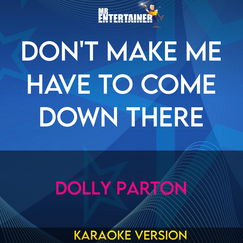 Don't Make Me Have To Come Down There - Dolly Parton (Karaoke Version) from Mr Entertainer Karaoke