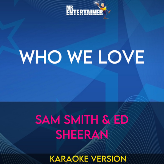 Who We Love - Sam Smith & Ed Sheeran (Karaoke Version) from Mr Entertainer Karaoke