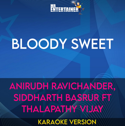 Bloody Sweet - Anirudh Ravichander, Siddharth Basrur ft Thalapathy Vijay (Karaoke Version) from Mr Entertainer Karaoke
