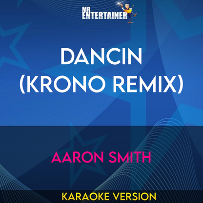 Dancin (KRONO Remix) - Aaron Smith (Karaoke Version) from Mr Entertainer Karaoke