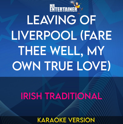 Leaving Of Liverpool (Fare Thee Well, My Own True Love) - Irish Traditional (Karaoke Version) from Mr Entertainer Karaoke