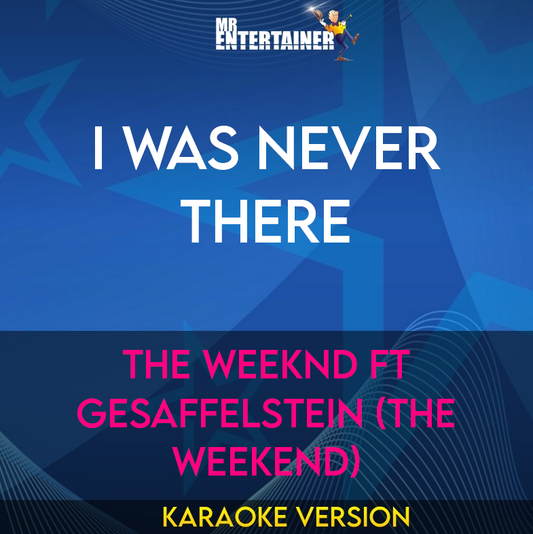 I Was Never There - The Weeknd ft Gesaffelstein (The Weekend) (Karaoke Version) from Mr Entertainer Karaoke