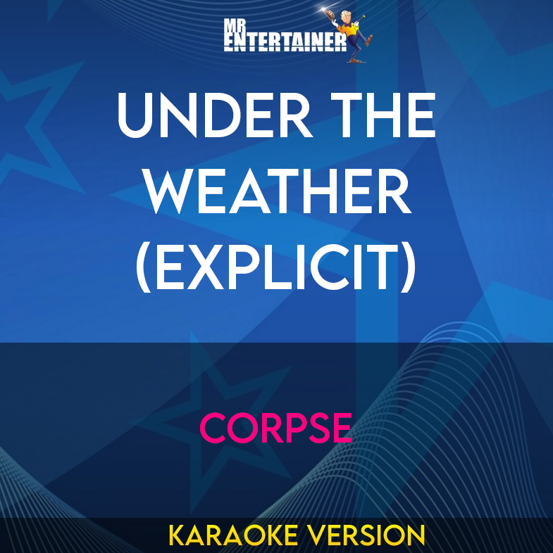 Under The Weather (explicit) - CORPSE (Karaoke Version) from Mr Entertainer Karaoke