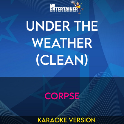 Under The Weather (clean) - CORPSE (Karaoke Version) from Mr Entertainer Karaoke