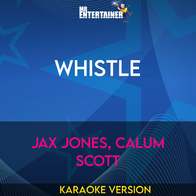 Whistle - Jax Jones, Calum Scott (Karaoke Version) from Mr Entertainer Karaoke