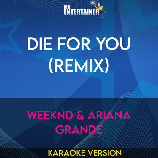 Die For You (Remix) - Weeknd & Ariana Grande (Karaoke Version) from Mr Entertainer Karaoke