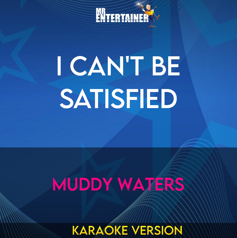 I Can't Be Satisfied - Muddy Waters (Karaoke Version) from Mr Entertainer Karaoke