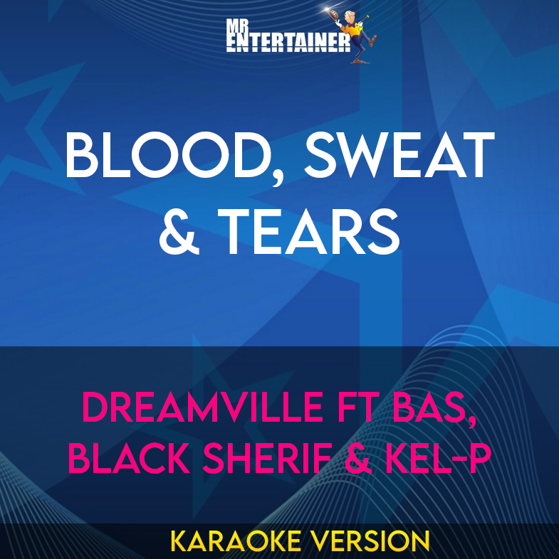 Blood, Sweat & Tears - Dreamville ft Bas, Black Sherif & Kel-p (Karaoke Version) from Mr Entertainer Karaoke