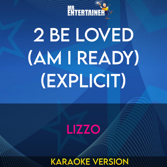 2 Be Loved (Am I Ready) (explicit) - Lizzo (Karaoke Version) from Mr Entertainer Karaoke