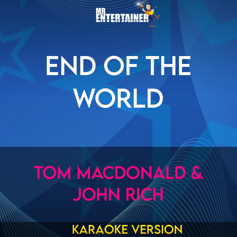 End Of The World - Tom MacDonald & John Rich (Karaoke Version) from Mr Entertainer Karaoke