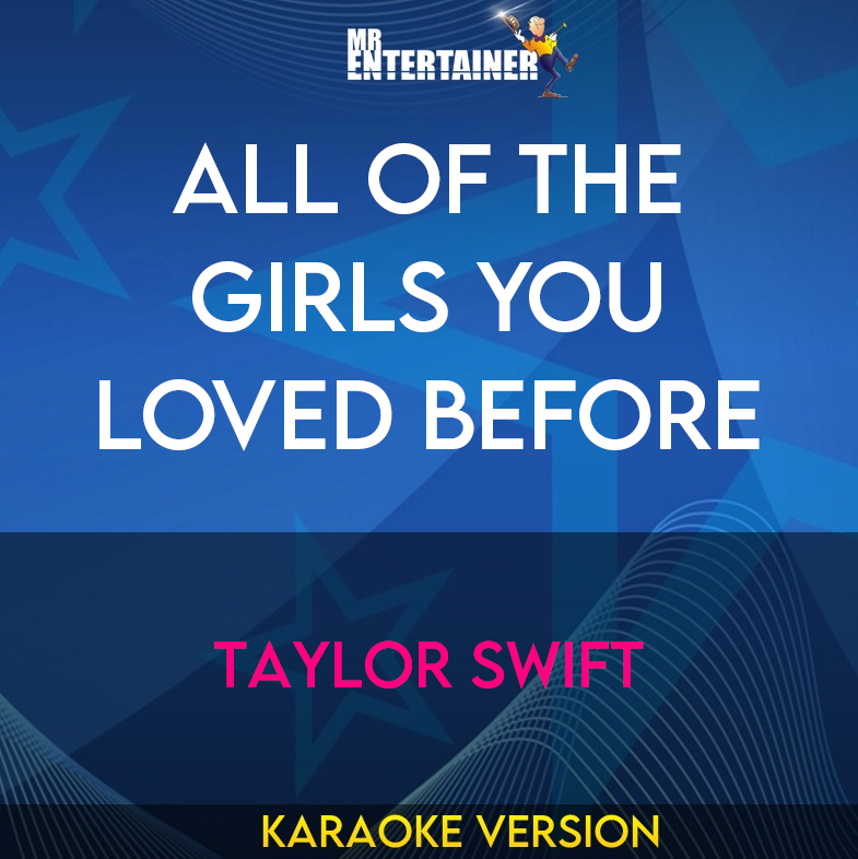 All Of The Girls You Loved Before - Taylor Swift (Karaoke Version) from Mr Entertainer Karaoke