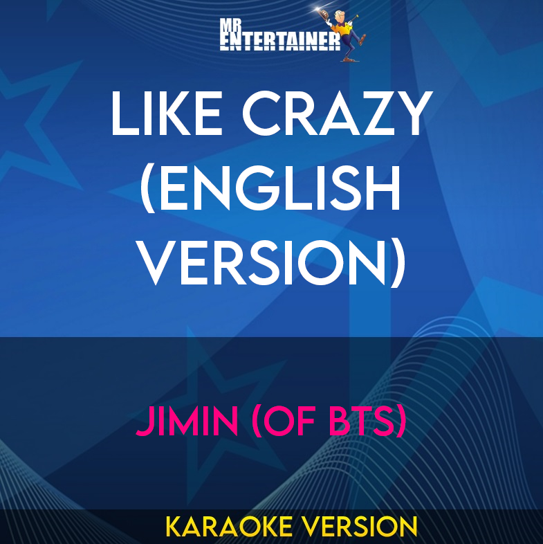 Like Crazy (English Version) - Jimin (of BTS) (Karaoke Version) from Mr Entertainer Karaoke