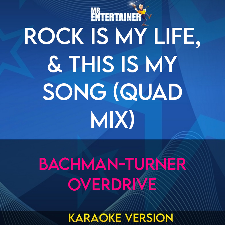 Rock Is My Life, & This Is My Song (Quad Mix) - Bachman-Turner Overdrive (Karaoke Version) from Mr Entertainer Karaoke