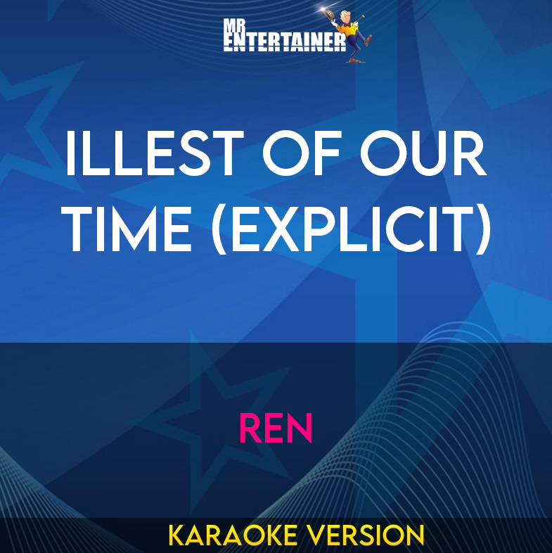 Illest Of Our Time (explicit) - Ren (Karaoke Version) from Mr Entertainer Karaoke