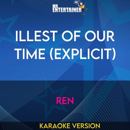 Illest Of Our Time (explicit) - Ren (Karaoke Version) from Mr Entertainer Karaoke