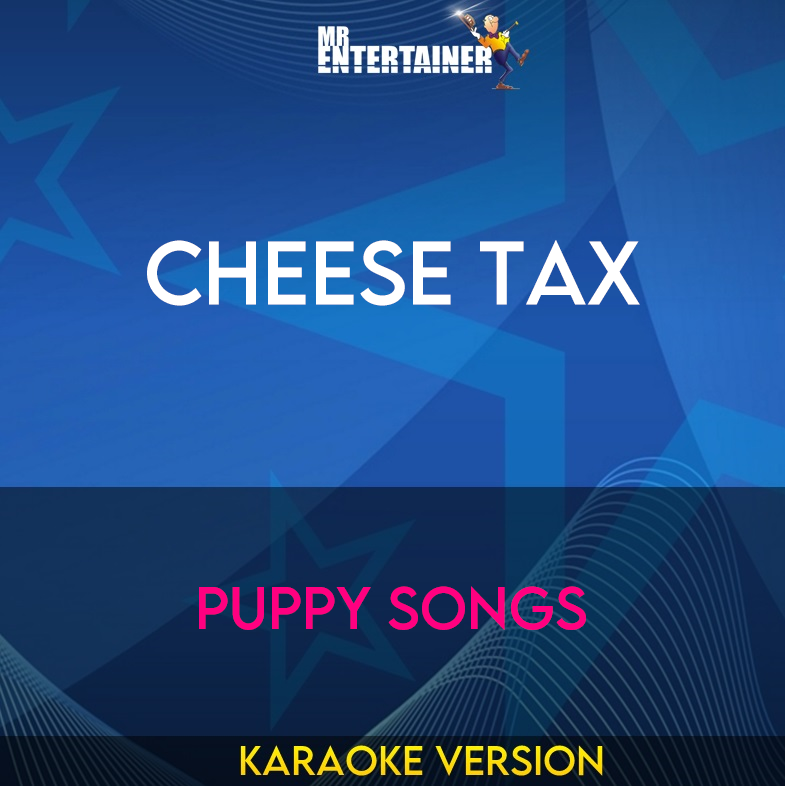 Cheese Tax - Puppy Songs (Karaoke Version) from Mr Entertainer Karaoke