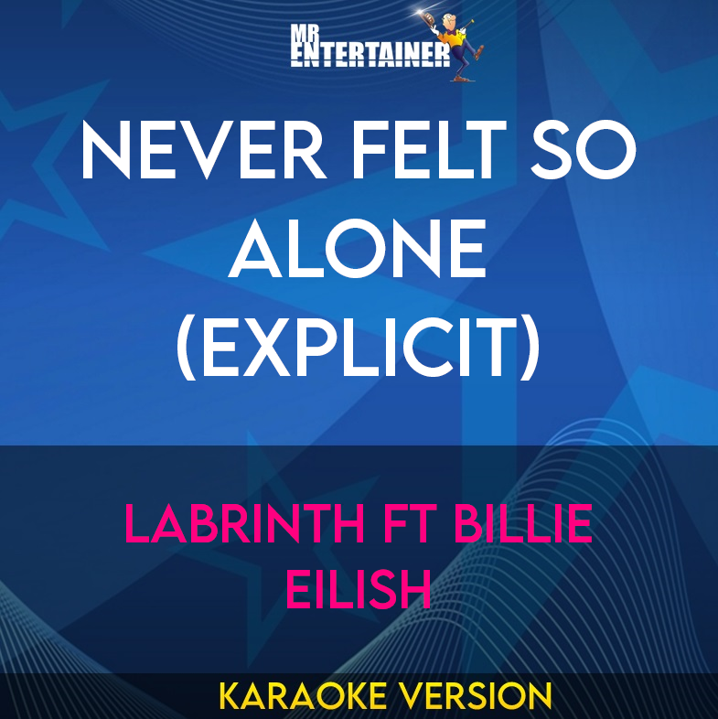 Never Felt So Alone (explicit) - Labrinth ft Billie Eilish (Karaoke Version) from Mr Entertainer Karaoke