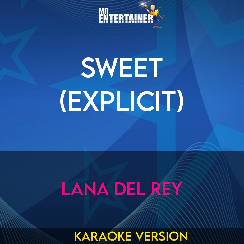 Sweet (explicit) - Lana Del Rey (Karaoke Version) from Mr Entertainer Karaoke