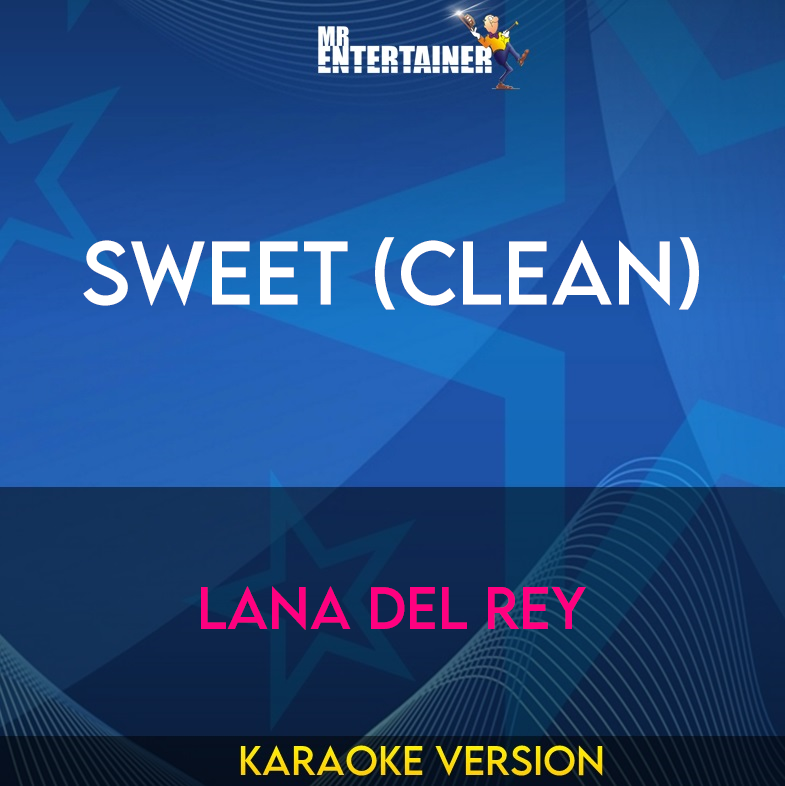 Sweet (clean) - Lana Del Rey (Karaoke Version) from Mr Entertainer Karaoke