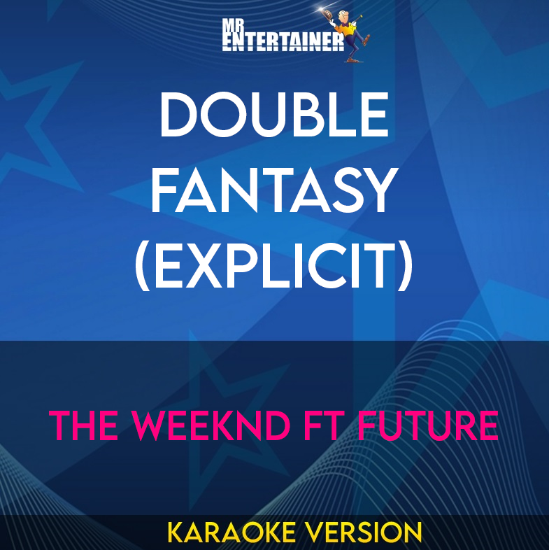 Double Fantasy (explicit) - The Weeknd ft Future (Karaoke Version) from Mr Entertainer Karaoke