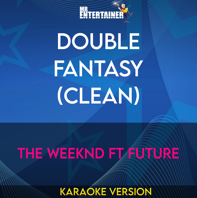 Double Fantasy (clean) - The Weeknd ft Future (Karaoke Version) from Mr Entertainer Karaoke