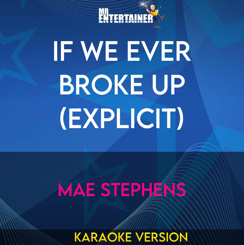 If We Ever Broke Up (explicit) - Mae Stephens (Karaoke Version) from Mr Entertainer Karaoke