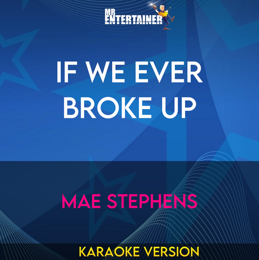 If We Ever Broke Up - Mae Stephens (Karaoke Version) from Mr Entertainer Karaoke