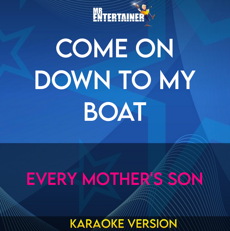 Come On Down To My Boat - Every Mother's Son (Karaoke Version) from Mr Entertainer Karaoke