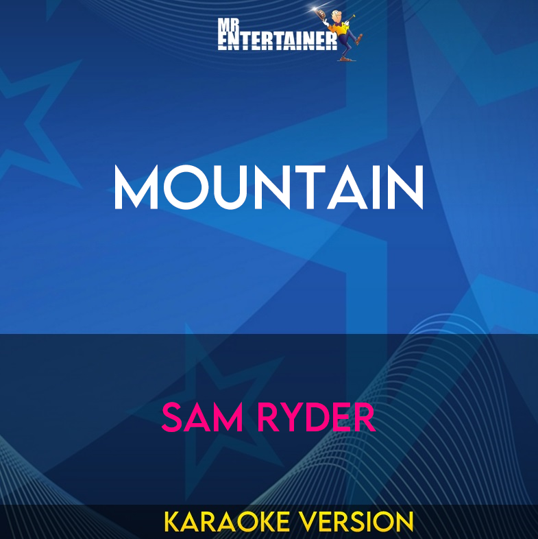 Mountain - Sam Ryder (Karaoke Version) from Mr Entertainer Karaoke