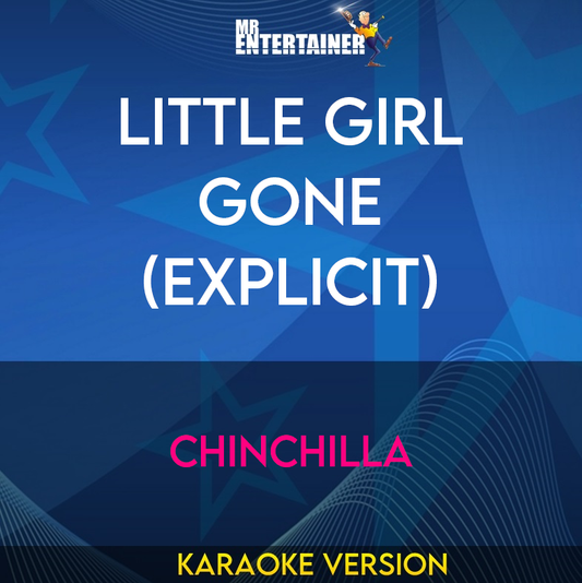 Little Girl Gone (explicit) - Chinchilla (Karaoke Version) from Mr Entertainer Karaoke