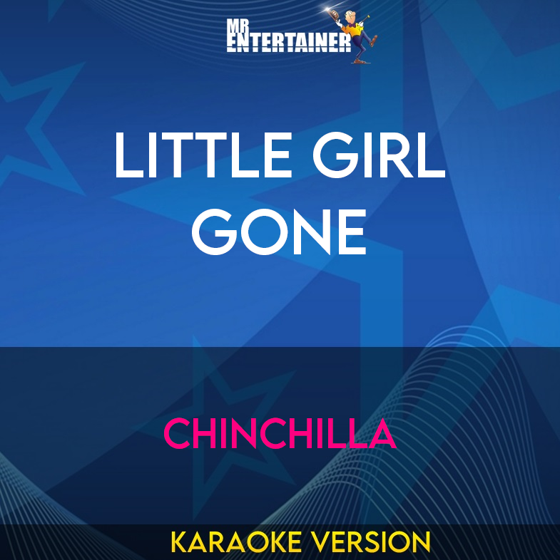 Little Girl Gone - Chinchilla (Karaoke Version) from Mr Entertainer Karaoke