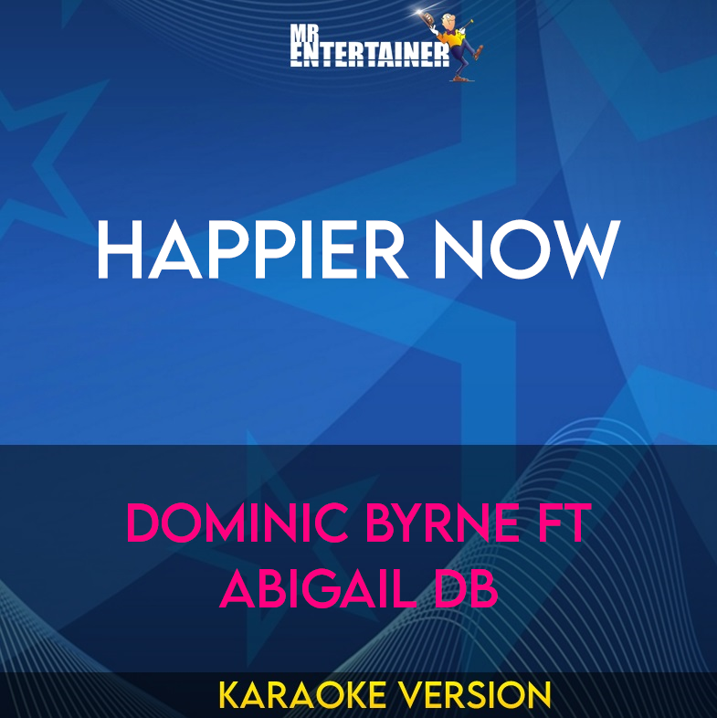 Happier Now - Dominic Byrne ft Abigail DB (Karaoke Version) from Mr Entertainer Karaoke