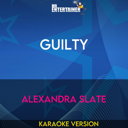 Guilty - Alexandra Slate (Karaoke Version) from Mr Entertainer Karaoke