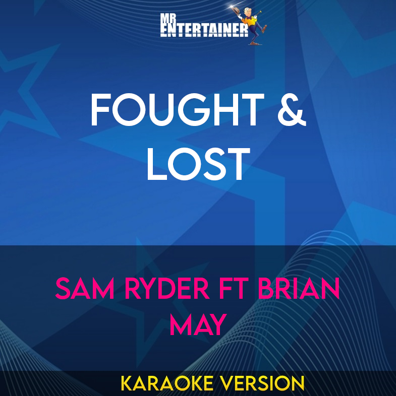 Fought & Lost - Sam Ryder ft Brian May (Karaoke Version) from Mr Entertainer Karaoke