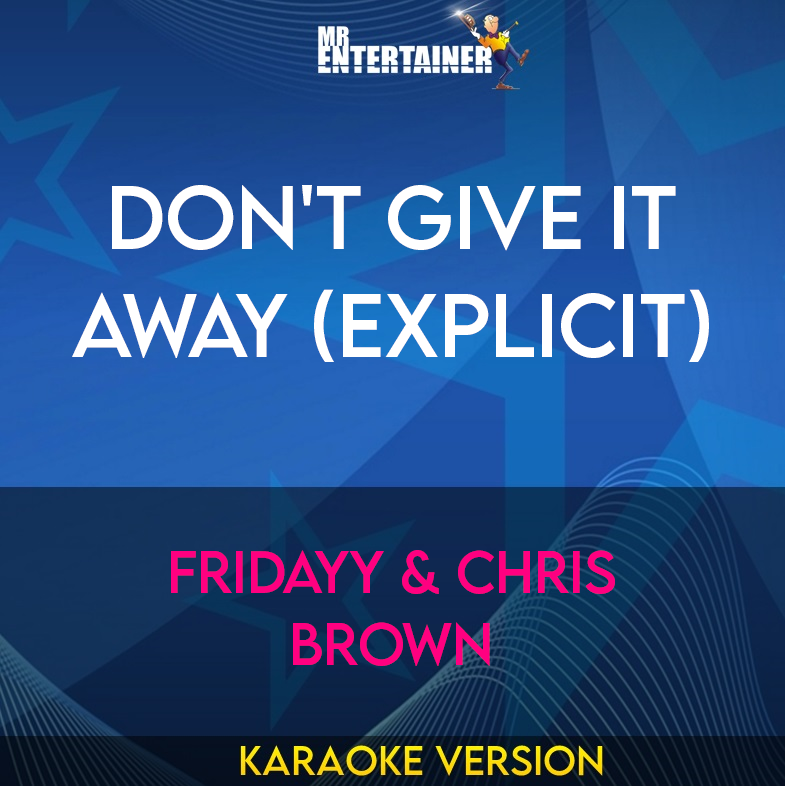 Don't Give It Away (explicit) - Fridayy & Chris Brown (Karaoke Version) from Mr Entertainer Karaoke