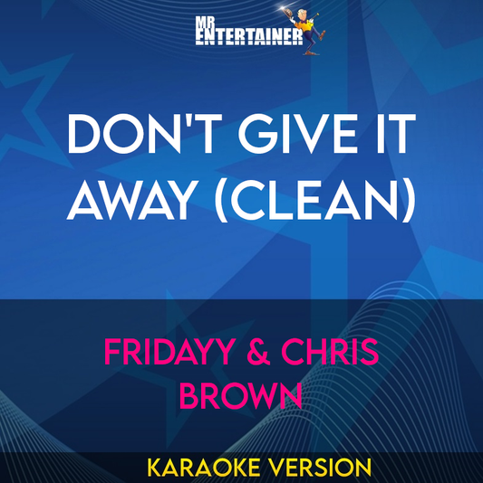 Don't Give It Away (clean) - Fridayy & Chris Brown (Karaoke Version) from Mr Entertainer Karaoke